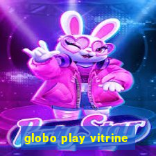 globo play vitrine